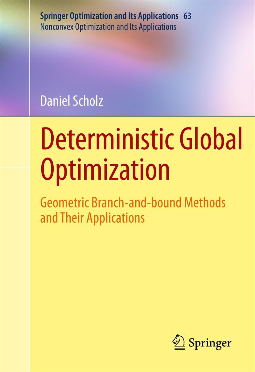 Titlebook: Deterministic Global Optimization; Geometric Branch-and Daniel Scholz Book 2012 Springer Science+Business Media, LLC 2012 Bounding Operatio Titlebook: Deterministic Global Optimization; Geometric Branch-and Daniel Scholz Book 2012 Springer Science+Business Media, LLC 2012 Bounding Operatio