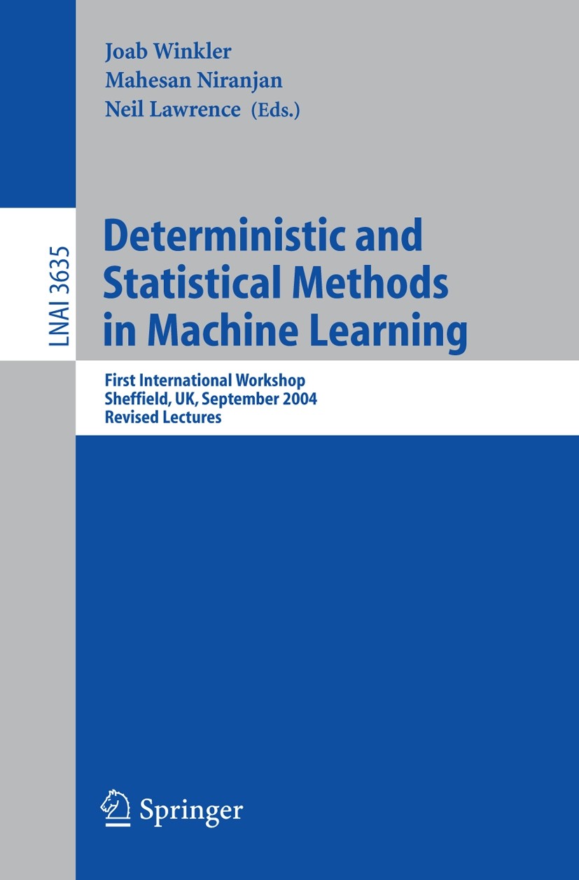 Titlebook: Deterministic and Statistical Methods in Machine Learning; First International Joab Winkler,Mahesan Niranjan,Neil Lawrence Conference proc Titlebook: Deterministic and Statistical Methods in Machine Learning; First International Joab Winkler,Mahesan Niranjan,Neil Lawrence Conference proc