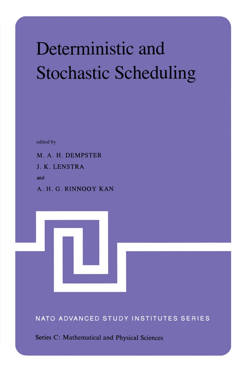 Titlebook: Deterministic and Stochastic Scheduling; Proceedings of the N M. A. H. Dempster,J. K. Lenstra,A. H. G. Rinnooy K Conference proceedings 198 Titlebook: Deterministic and Stochastic Scheduling; Proceedings of the N M. A. H. Dempster,J. K. Lenstra,A. H. G. Rinnooy K Conference proceedings 198