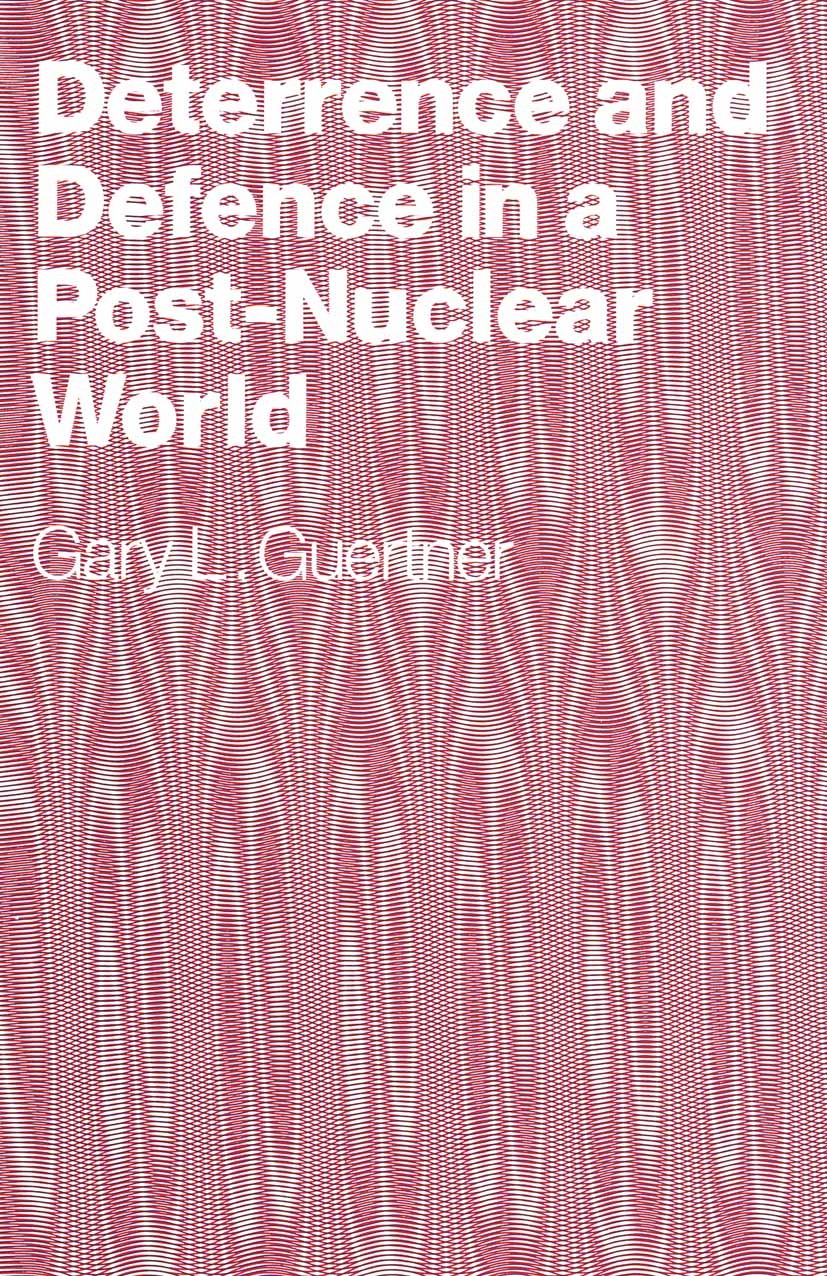 Titlebook: Deterrence and Defence in a Post-Nuclear World; Gary L. Guertner Book 1990 Gary L. Guertner 1990 Arms Control.Defence.Europe.revolution.st Titlebook: Deterrence and Defence in a Post-Nuclear World; Gary L. Guertner Book 1990 Gary L. Guertner 1990 Arms Control.Defence.Europe.revolution.st