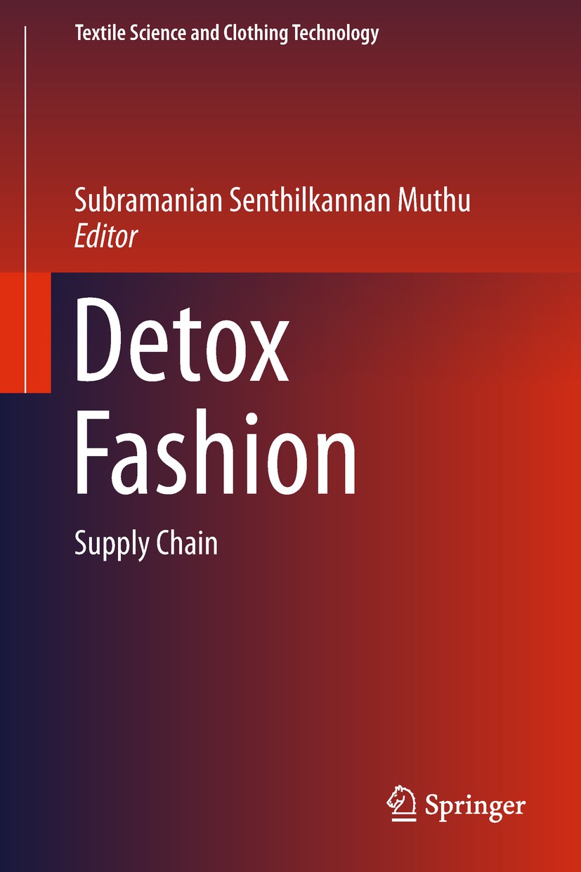 Titlebook: Detox Fashion; Supply Chain Subramanian Senthilkannan Muthu Book 2017 Springer Nature Singapore Pte Ltd. 2017 Toxic free supply chain.Susta Titlebook: Detox Fashion; Supply Chain Subramanian Senthilkannan Muthu Book 2017 Springer Nature Singapore Pte Ltd. 2017 Toxic free supply chain.Susta