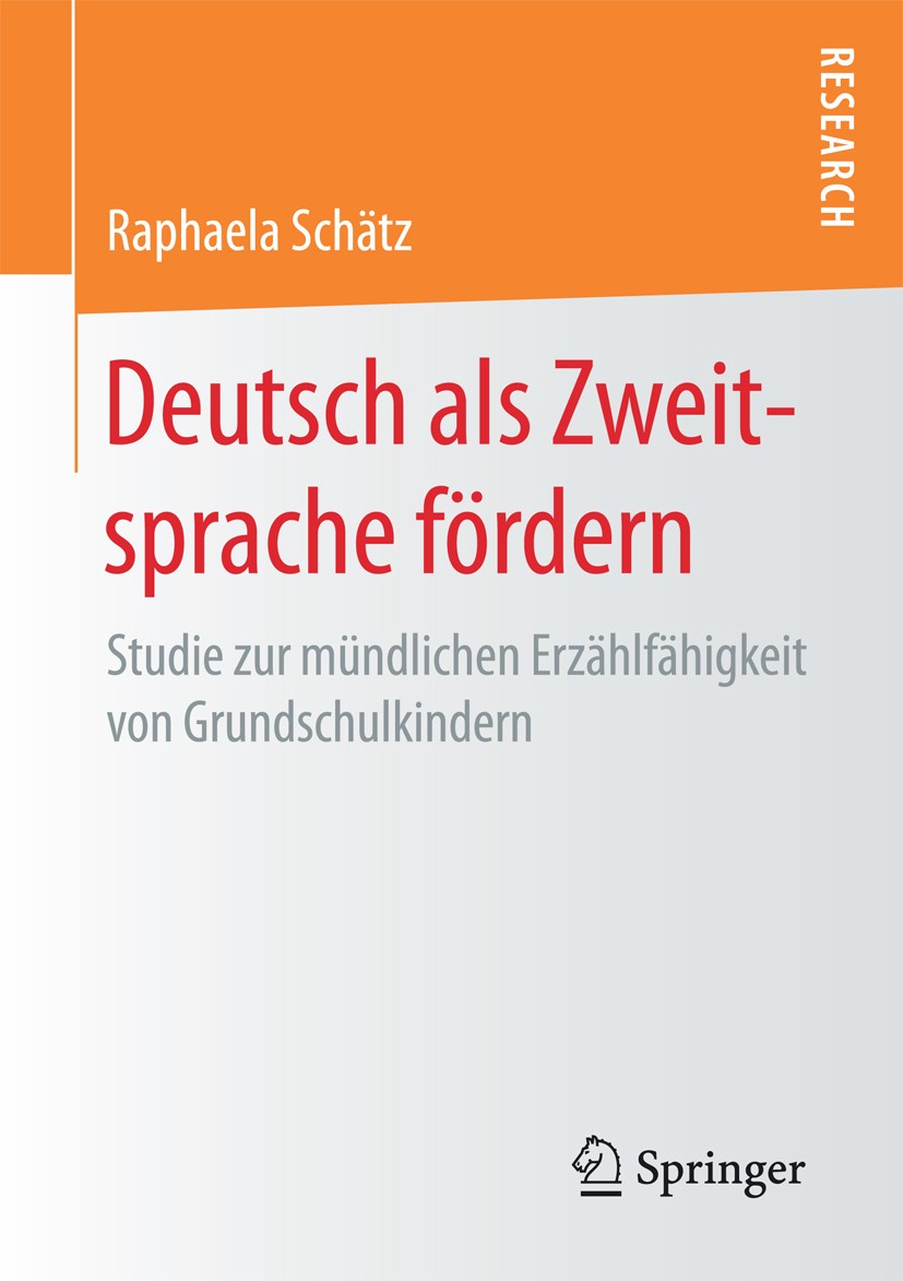 Titlebook: Deutsch als Zweitsprache fördern; Studie zur mündliche Raphaela Schätz Book 2017 Springer Fachmedien Wiesbaden GmbH 2017 Zweitspracherwerb. Titlebook: Deutsch als Zweitsprache fördern; Studie zur mündliche Raphaela Schätz Book 2017 Springer Fachmedien Wiesbaden GmbH 2017 Zweitspracherwerb.