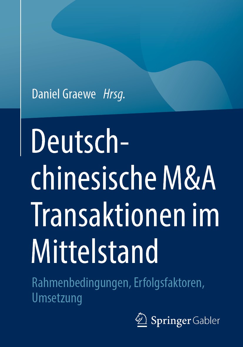 Titlebook: Deutsch-chinesische M&A Transaktionen im Mittelstand; Rahmenbedingungen, E Daniel Graewe Book 2020 Der/die Herausgeber bzw. der/die Autor(e Titlebook: Deutsch-chinesische M&A Transaktionen im Mittelstand; Rahmenbedingungen, E Daniel Graewe Book 2020 Der/die Herausgeber bzw. der/die Autor(e