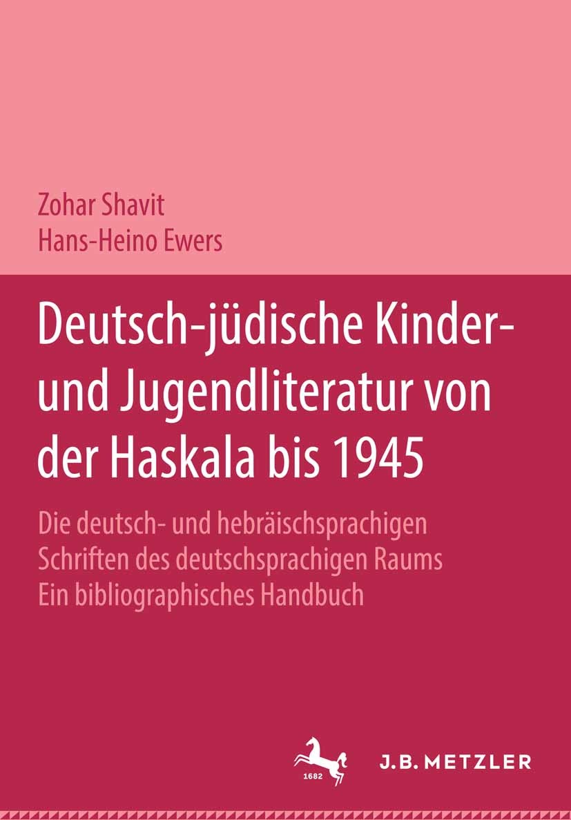 Titlebook: Deutsch-jüdische Kinder- und Jugendliteratur von der Haskala bis 1945; Die deutsch- und heb Zohar Shavit,Hans-Heino Ewers,Annegret Völpel,R Titlebook: Deutsch-jüdische Kinder- und Jugendliteratur von der Haskala bis 1945; Die deutsch- und heb Zohar Shavit,Hans-Heino Ewers,Annegret Völpel,R
