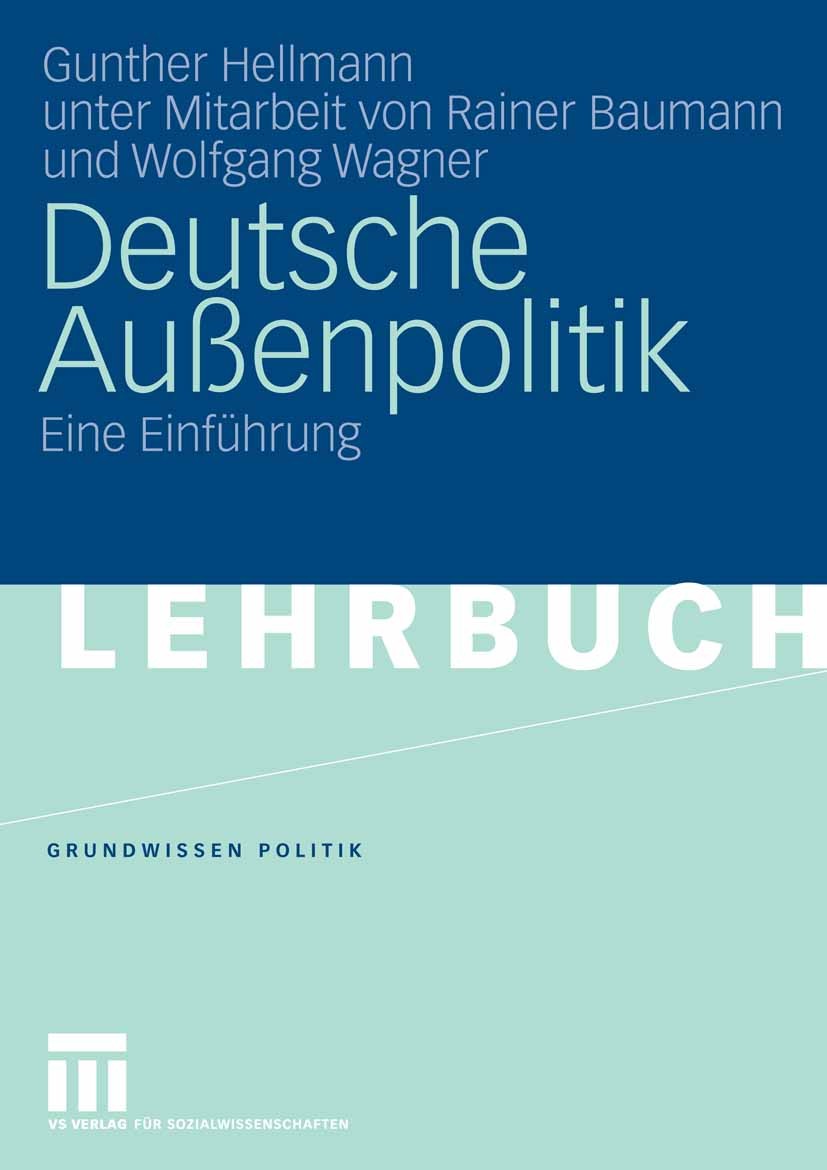 Titlebook: Deutsche Außenpolitik; Eine Einführung Gunther Hellmann Textbook 20061st edition VS Verlag für Sozialwissenschaften | Springer Fachmedien W Titlebook: Deutsche Außenpolitik; Eine Einführung Gunther Hellmann Textbook 20061st edition VS Verlag für Sozialwissenschaften | Springer Fachmedien W