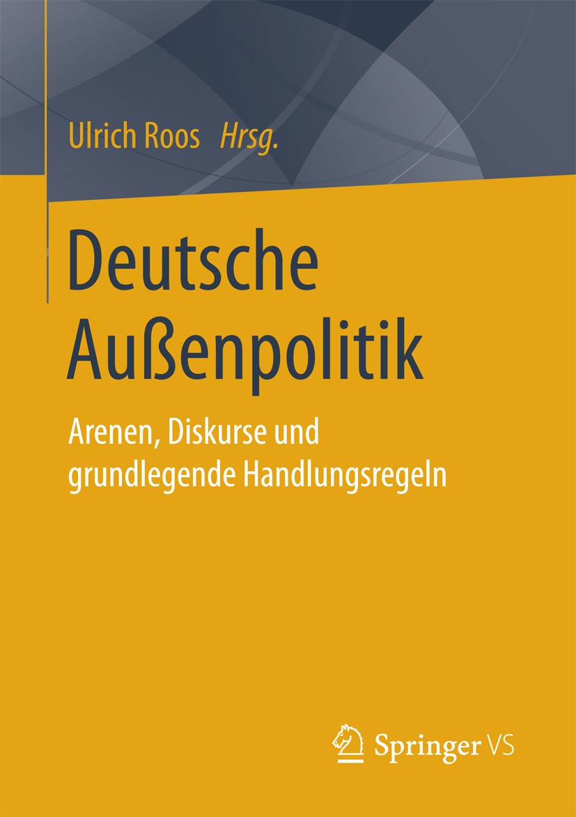 Titlebook: Deutsche Außenpolitik; Arenen, Diskurse und Ulrich Roos Book 2017 Springer Fachmedien Wiesbaden GmbH 2017 Deutschland.Europa.Menschenrechte Titlebook: Deutsche Außenpolitik; Arenen, Diskurse und Ulrich Roos Book 2017 Springer Fachmedien Wiesbaden GmbH 2017 Deutschland.Europa.Menschenrechte