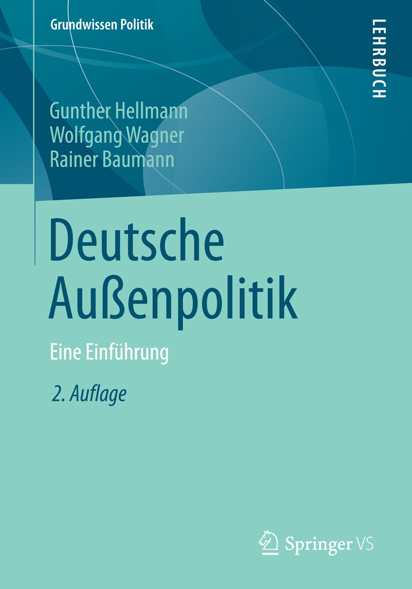 Titlebook: Deutsche Außenpolitik; Eine Einführung Gunther Hellmann,Wolfgang Wagner,Rainer Baumann Textbook 20142nd edition Der/die Herausgeber bzw. de Titlebook: Deutsche Außenpolitik; Eine Einführung Gunther Hellmann,Wolfgang Wagner,Rainer Baumann Textbook 20142nd edition Der/die Herausgeber bzw. de