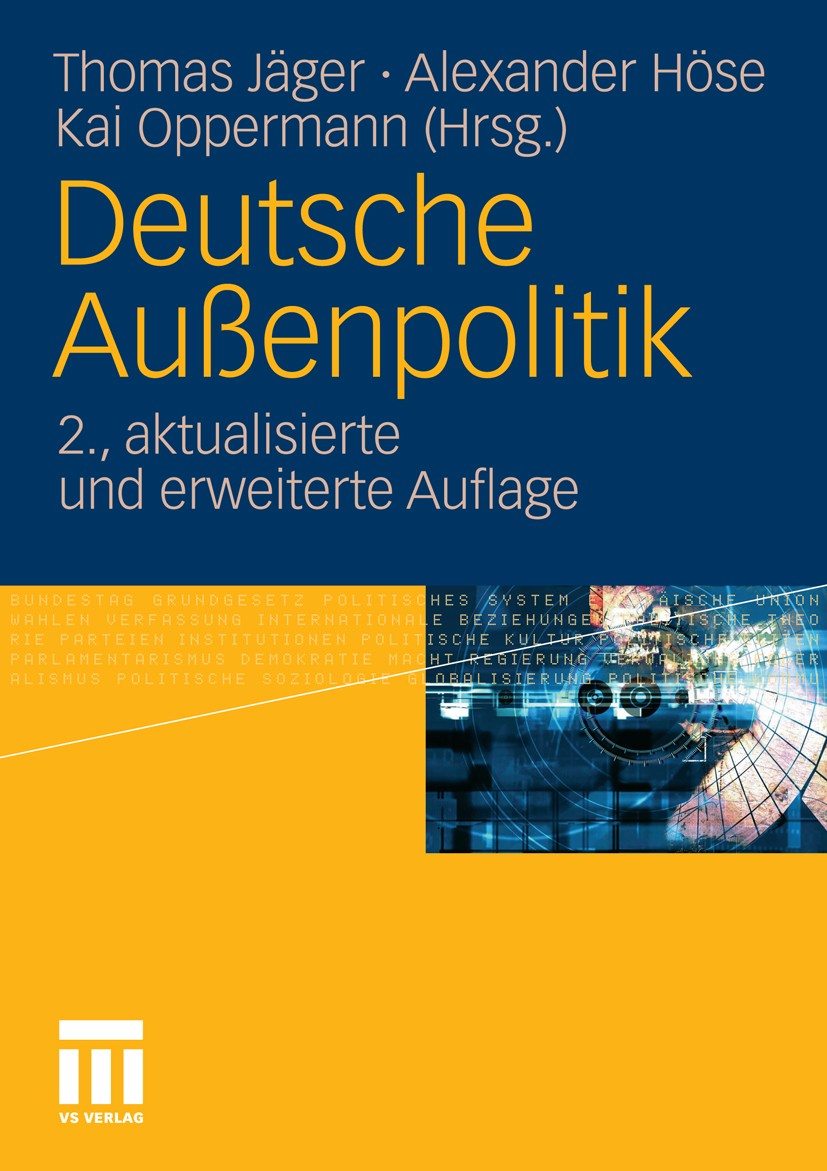 Titlebook: Deutsche Außenpolitik; Thomas Jäger,Alexander Höse,Kai Oppermann Textbook 2011Latest edition VS Verlag für Sozialwissenschaften | Springer Titlebook: Deutsche Außenpolitik; Thomas Jäger,Alexander Höse,Kai Oppermann Textbook 2011Latest edition VS Verlag für Sozialwissenschaften | Springer