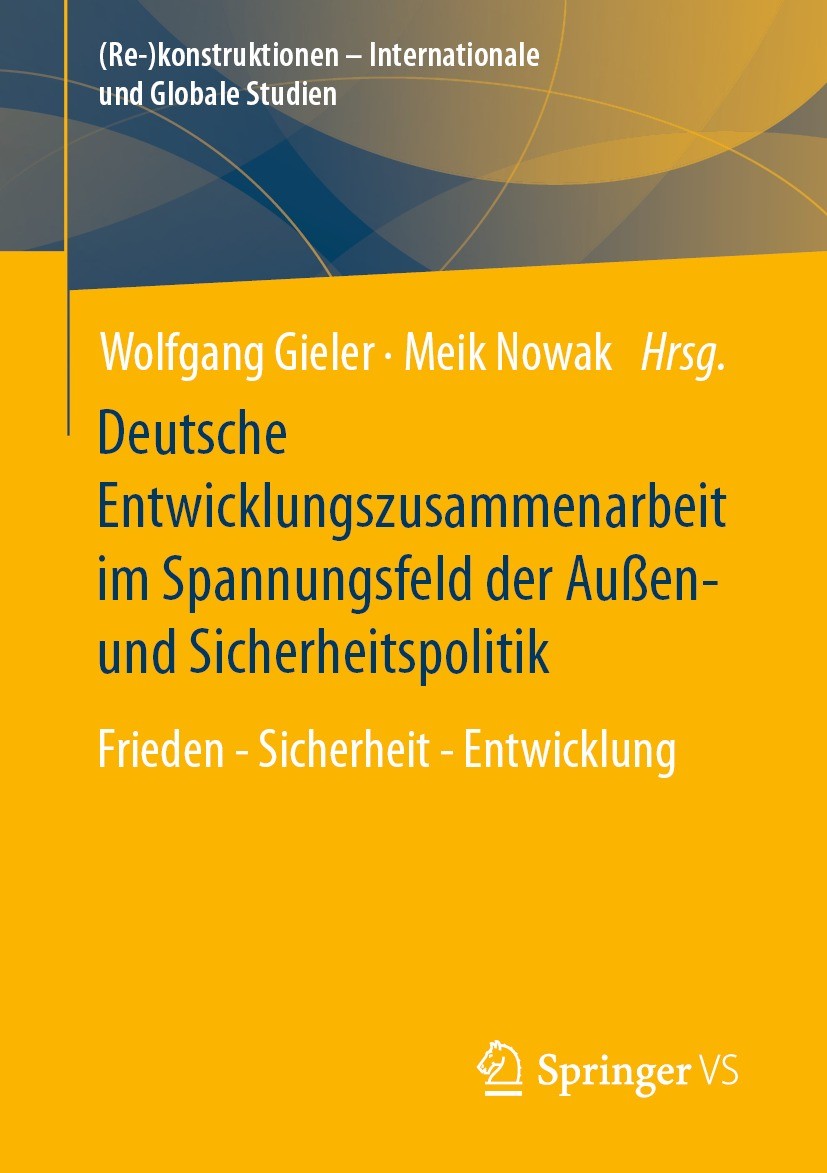 Titlebook: Deutsche Entwicklungszusammenarbeit im Spannungsfeld der Außen- und Sicherheitspolitik; Frieden - Sicherheit Wolfgang Gieler,Meik Nowak Boo Titlebook: Deutsche Entwicklungszusammenarbeit im Spannungsfeld der Außen- und Sicherheitspolitik; Frieden - Sicherheit Wolfgang Gieler,Meik Nowak Boo