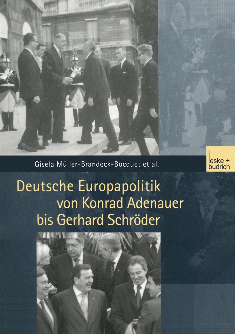 Titlebook: Deutsche Europapolitik von Konrad Adenauer bis Gerhard Schröder; Gisela Müller-Brandeck-Bocquet Book 2002 Leske + Budrich, Opladen 2002 De Titlebook: Deutsche Europapolitik von Konrad Adenauer bis Gerhard Schröder; Gisela Müller-Brandeck-Bocquet Book 2002 Leske + Budrich, Opladen 2002 De