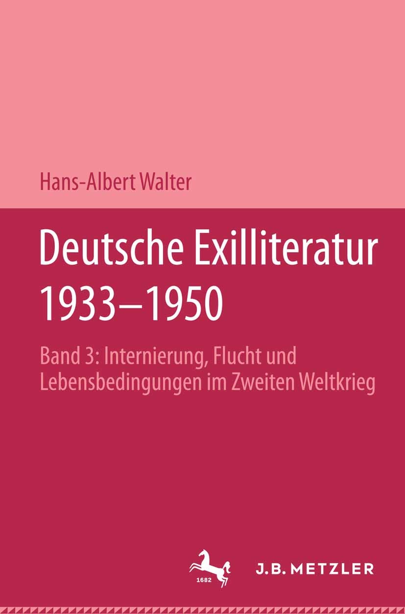 Titlebook: Deutsche Exilliteratur 1933-1950; Band 3: Internierung Hans-Albert Walter Book 19881st edition Springer-Verlag Berlin Heidelberg 1988 20. J Titlebook: Deutsche Exilliteratur 1933-1950; Band 3: Internierung Hans-Albert Walter Book 19881st edition Springer-Verlag Berlin Heidelberg 1988 20. J