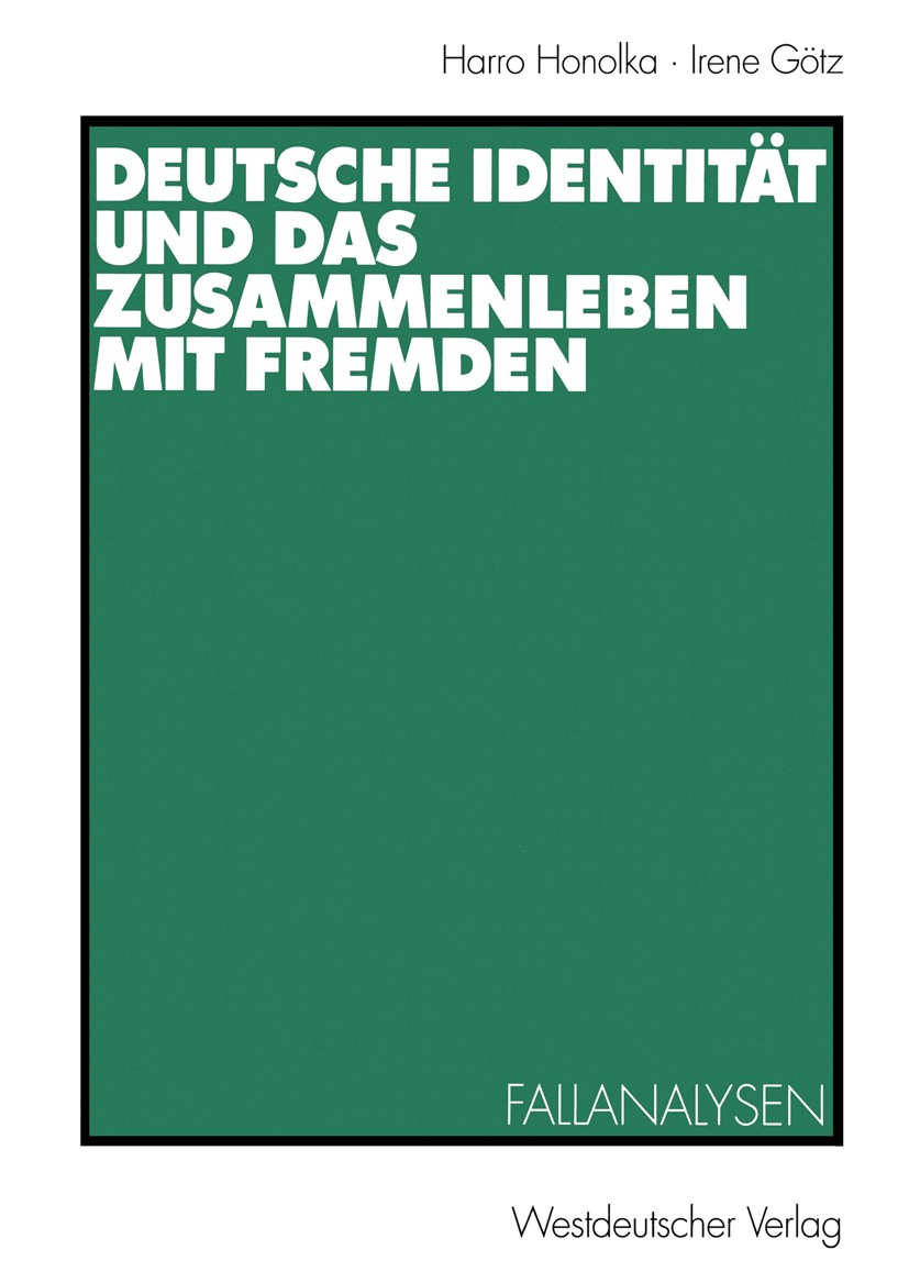 Titlebook: Deutsche Identität und das Zusammenleben mit Fremden; Fallanalysen Harro Honolka,Irene Götz Book 1999 Westdeutscher Verlag GmbH, Opladen/Wi Titlebook: Deutsche Identität und das Zusammenleben mit Fremden; Fallanalysen Harro Honolka,Irene Götz Book 1999 Westdeutscher Verlag GmbH, Opladen/Wi