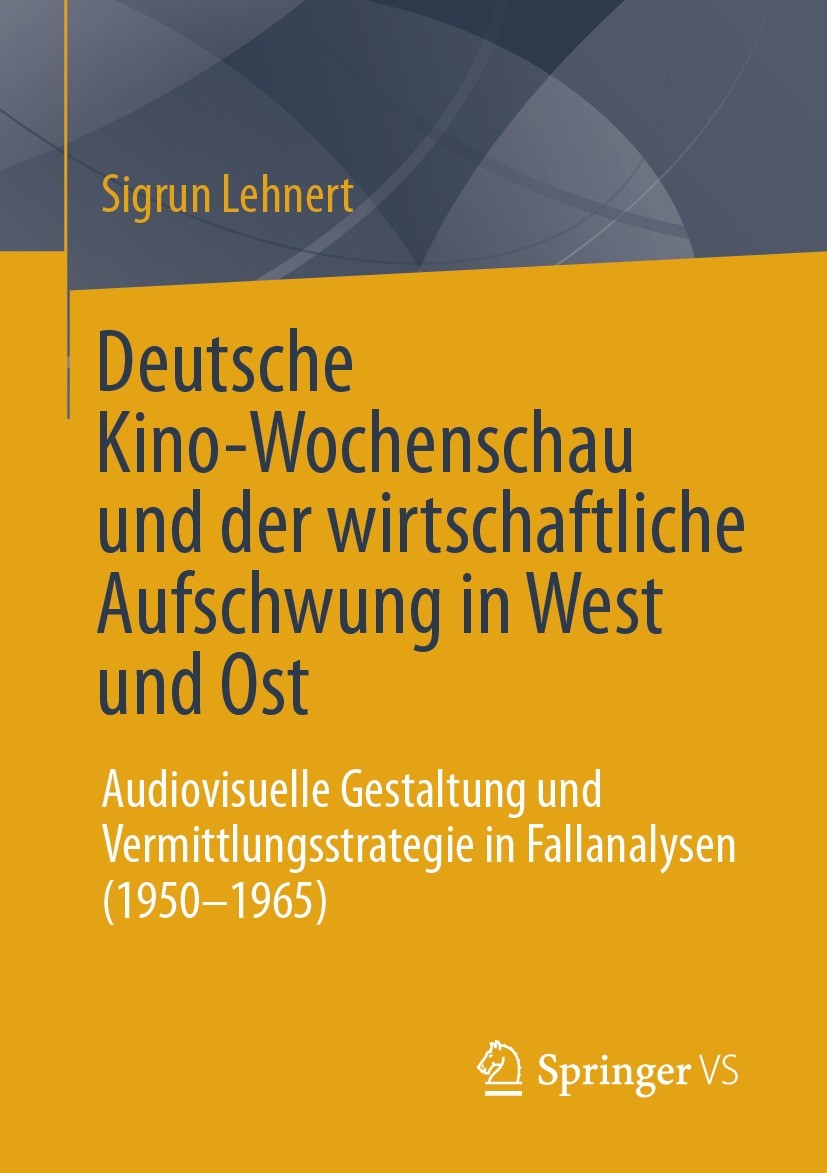 Titlebook: Deutsche Kino-Wochenschau und der wirtschaftliche Aufschwung in West und Ost; Audiovisuelle Gestal Sigrun Lehnert Book 2023 Springer Fachme Titlebook: Deutsche Kino-Wochenschau und der wirtschaftliche Aufschwung in West und Ost; Audiovisuelle Gestal Sigrun Lehnert Book 2023 Springer Fachme