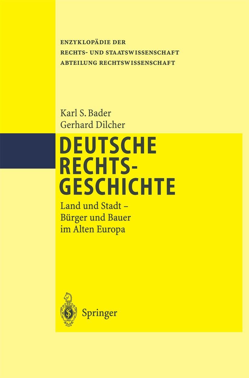 Titlebook: Deutsche Rechtsgeschichte; Land und Stadt Bürge Karl S. Bader,Gerhard Dilcher Book 1999 Springer-Verlag Berlin Heidelberg 1999 Altes Reich. Titlebook: Deutsche Rechtsgeschichte; Land und Stadt Bürge Karl S. Bader,Gerhard Dilcher Book 1999 Springer-Verlag Berlin Heidelberg 1999 Altes Reich.