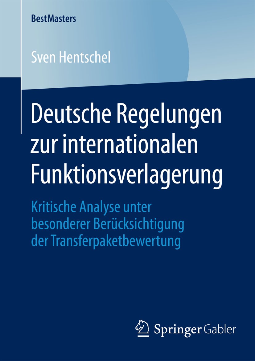 Titlebook: Deutsche Regelungen zur internationalen Funktionsverlagerung; Kritische Analyse un Sven Hentschel Book 2015 Springer Fachmedien Wiesbaden 2 Titlebook: Deutsche Regelungen zur internationalen Funktionsverlagerung; Kritische Analyse un Sven Hentschel Book 2015 Springer Fachmedien Wiesbaden 2