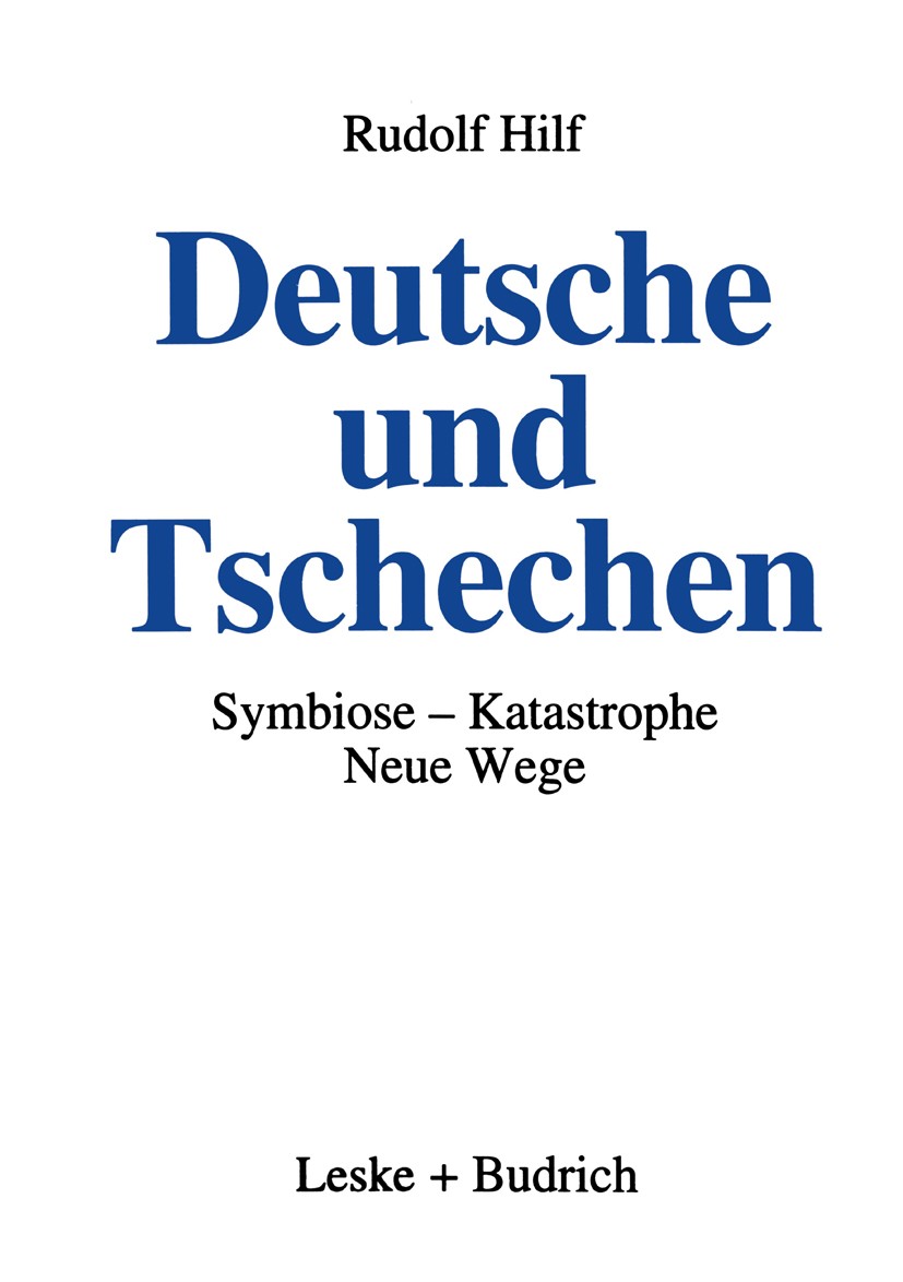 Titlebook: Deutsche und Tschechen; Symbiose — Katastrop Rudolf Hilf Book 1995Latest edition Leske + Budrich, Opladen 1995 Gesellschaft.Integration.Nat Titlebook: Deutsche und Tschechen; Symbiose — Katastrop Rudolf Hilf Book 1995Latest edition Leske + Budrich, Opladen 1995 Gesellschaft.Integration.Nat