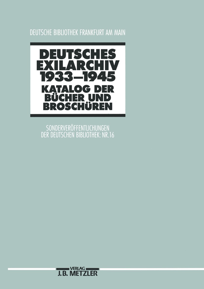 Titlebook: Deutsches Exilarchiv 1933-1945; Katalog der Bücher u Werner Berthold Book 1989Latest edition Springer-Verlag Berlin Heidelberg 1989 20. Jah Titlebook: Deutsches Exilarchiv 1933-1945; Katalog der Bücher u Werner Berthold Book 1989Latest edition Springer-Verlag Berlin Heidelberg 1989 20. Jah