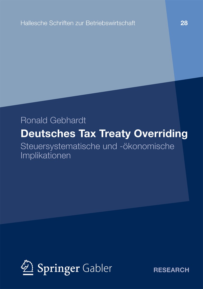 Titlebook: Deutsches Tax Treaty Overriding; Steuersystematische Ronald Gebhardt Book 2013 Springer Fachmedien Wiesbaden 2013 Doppelbesteuerungsabkomm Titlebook: Deutsches Tax Treaty Overriding; Steuersystematische Ronald Gebhardt Book 2013 Springer Fachmedien Wiesbaden 2013 Doppelbesteuerungsabkomm