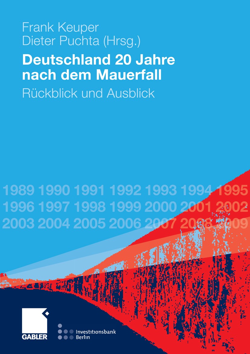 Titlebook: Deutschland 20 Jahre nach dem Mauerfall; Rückblick und Ausbli Frank Keuper (Inhaber des Lehrstuhls für Betriebsw Book 2010 Gabler Verlag | Titlebook: Deutschland 20 Jahre nach dem Mauerfall; Rückblick und Ausbli Frank Keuper (Inhaber des Lehrstuhls für Betriebsw Book 2010 Gabler Verlag |