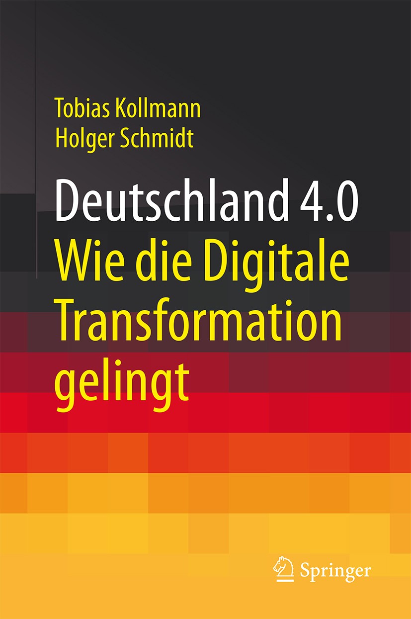 Titlebook: Deutschland 4.0; Wie die Digitale Tra Tobias Kollmann,Holger Schmidt Book 2016 Springer Fachmedien Wiesbaden 2016 Digitale Wirtschaft.Digit Titlebook: Deutschland 4.0; Wie die Digitale Tra Tobias Kollmann,Holger Schmidt Book 2016 Springer Fachmedien Wiesbaden 2016 Digitale Wirtschaft.Digit