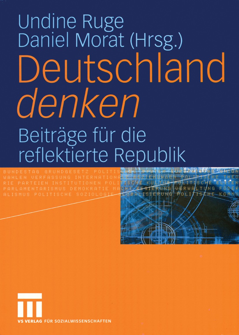Titlebook: Deutschland denken; Beiträge für die ref Undine Ruge (Politikwissenschaftlerin),Daniel Mora Textbook 2005 VS Verlag für Sozialwissenschafte Titlebook: Deutschland denken; Beiträge für die ref Undine Ruge (Politikwissenschaftlerin),Daniel Mora Textbook 2005 VS Verlag für Sozialwissenschafte