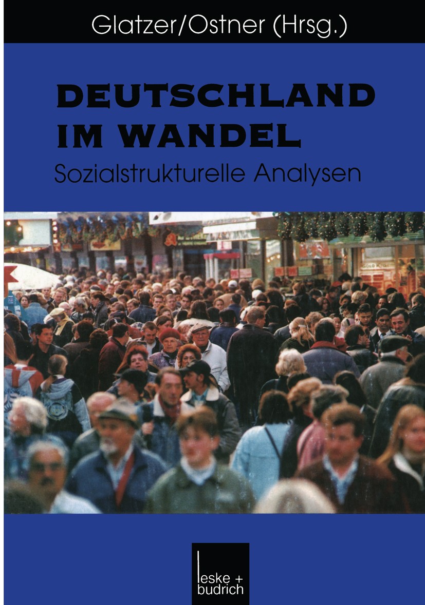 Titlebook: Deutschland im Wandel; Sozialstrukturelle A Wolfgang Glatzer,Ilona Ostner Book 1999 Leske + Budrich, Opladen 1999 Ausbildung.Deutschland.Fa Titlebook: Deutschland im Wandel; Sozialstrukturelle A Wolfgang Glatzer,Ilona Ostner Book 1999 Leske + Budrich, Opladen 1999 Ausbildung.Deutschland.Fa
