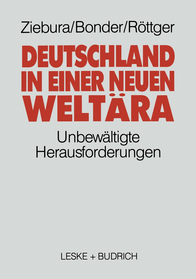 Titlebook: Deutschland in einer neuen Weltära; Die unbewältigte Her Michael Bonder,Bernd Röttger,Gilbert Ziebura Book 1992 Leske + Budrich, Opladen 19 Titlebook: Deutschland in einer neuen Weltära; Die unbewältigte Her Michael Bonder,Bernd Röttger,Gilbert Ziebura Book 1992 Leske + Budrich, Opladen 19