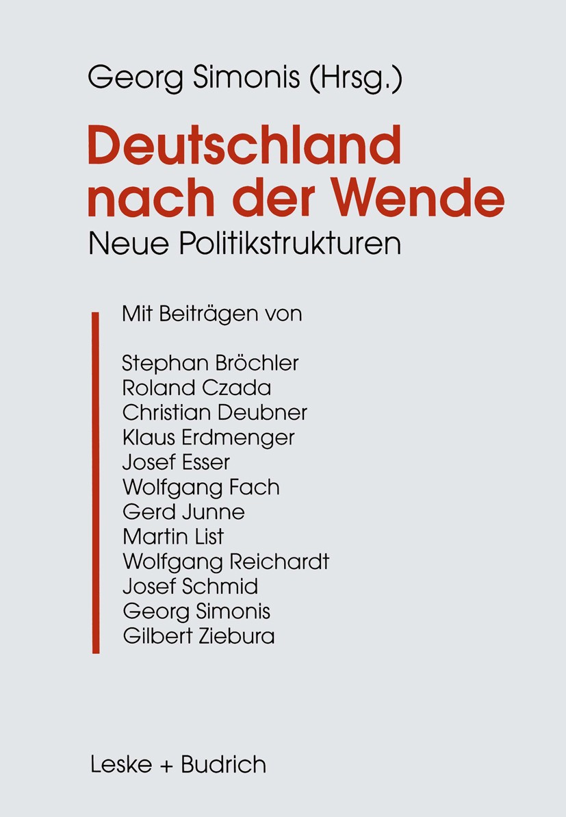 Titlebook: Deutschland nach der Wende; Neue Politikstruktur Georg Simonis Book 1998 Leske + Budrich, Opladen 1998 Bundesrepublik.Bundesrepublik Deutsc Titlebook: Deutschland nach der Wende; Neue Politikstruktur Georg Simonis Book 1998 Leske + Budrich, Opladen 1998 Bundesrepublik.Bundesrepublik Deutsc