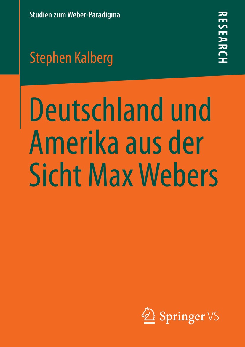 Titlebook: Deutschland und Amerika aus der Sicht Max Webers; Stephen Kalberg Book 2013 Springer Fachmedien Wiesbaden 2013 Amerika.Demokratie.Deutschl Titlebook: Deutschland und Amerika aus der Sicht Max Webers; Stephen Kalberg Book 2013 Springer Fachmedien Wiesbaden 2013 Amerika.Demokratie.Deutschl