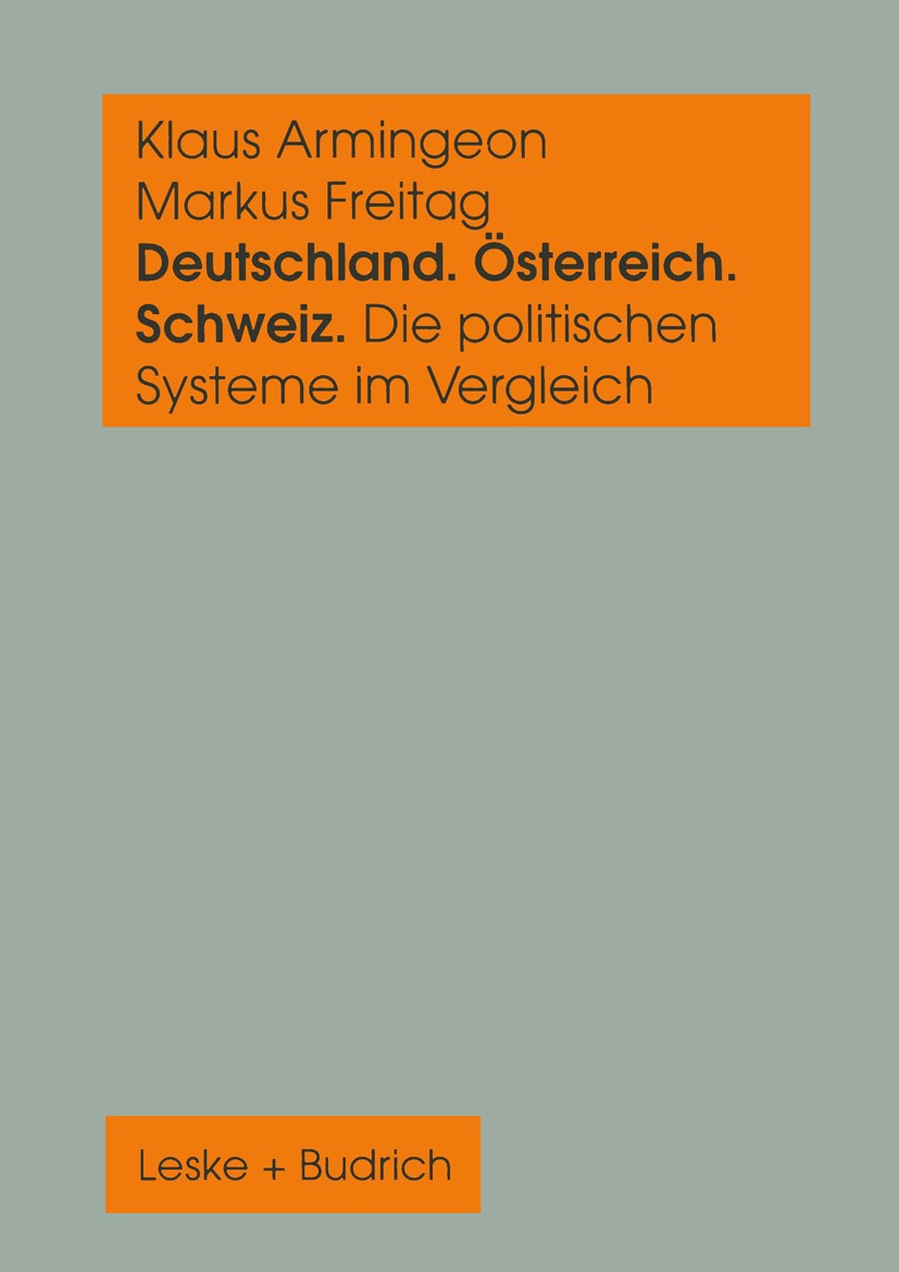 Titlebook: Deutschland, Österreich und die Schweiz. Die politischen Systeme im Vergleich; Ein sozialwissenscha Klaus Armingeon,Markus Freitag Book 199 Titlebook: Deutschland, Österreich und die Schweiz. Die politischen Systeme im Vergleich; Ein sozialwissenscha Klaus Armingeon,Markus Freitag Book 199