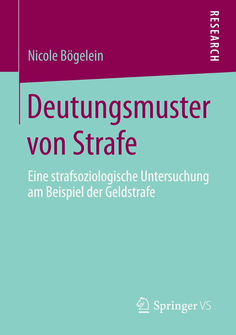 Titlebook: Deutungsmuster von Strafe; Eine strafsoziologis Nicole Bögelein Book 2016 Springer Fachmedien Wiesbaden 2016 Sanktion.Kriminalität.Qualitat Titlebook: Deutungsmuster von Strafe; Eine strafsoziologis Nicole Bögelein Book 2016 Springer Fachmedien Wiesbaden 2016 Sanktion.Kriminalität.Qualitat
