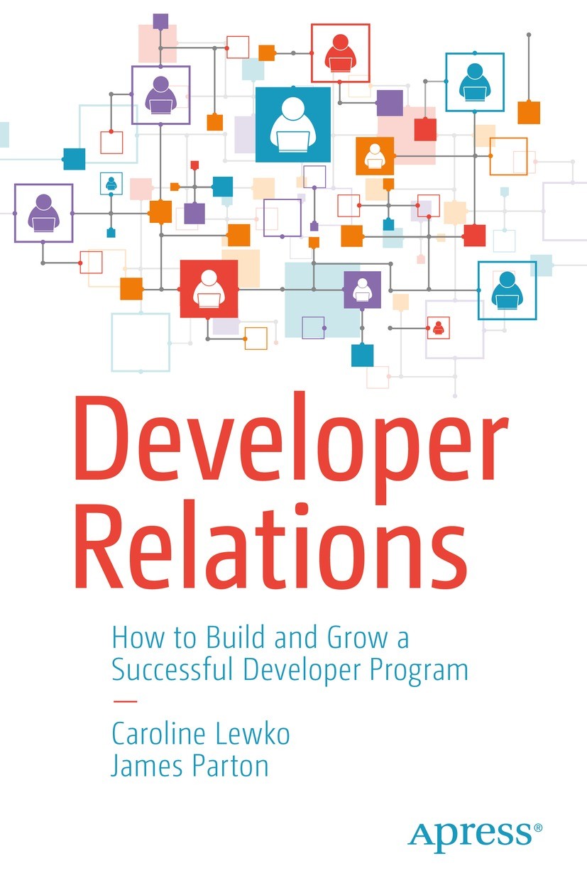Titlebook: Developer Relations; How to Build and Gro Caroline Lewko,James Parton Book 2021 Caroline Lewko, James Parton 2021 DevRel.Developer Relation Titlebook: Developer Relations; How to Build and Gro Caroline Lewko,James Parton Book 2021 Caroline Lewko, James Parton 2021 DevRel.Developer Relation