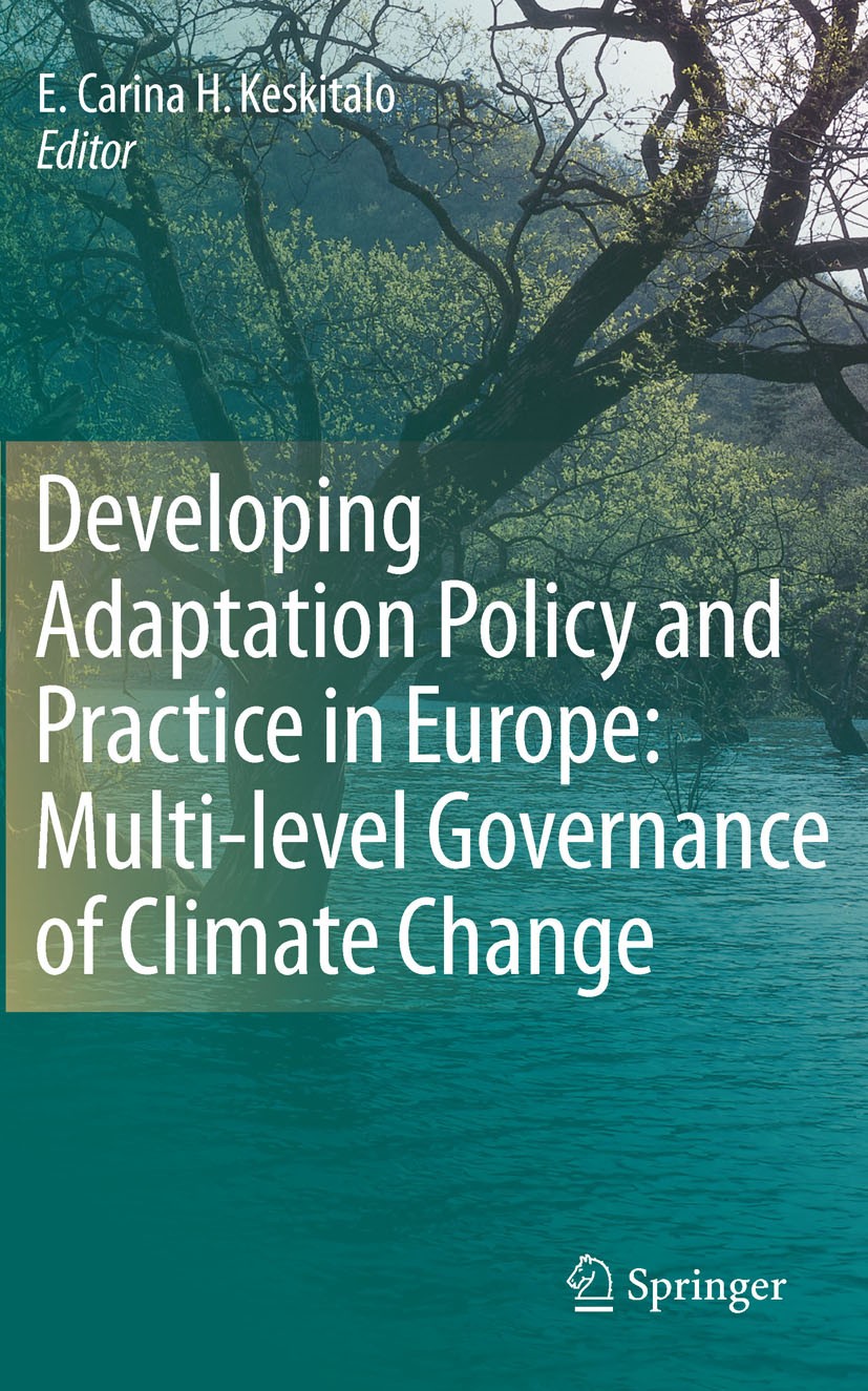 Titlebook: Developing Adaptation Policy and Practice in Europe: Multi-level Governance of Climate Change; E. Carina H. Keskitalo Book 2010 Springer S Titlebook: Developing Adaptation Policy and Practice in Europe: Multi-level Governance of Climate Change; E. Carina H. Keskitalo Book 2010 Springer S