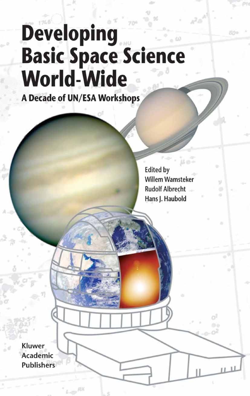 Titlebook: Developing Basic Space Science World-Wide; A Decade of UN/ESA W Willem Wamsteker,Rudolf Albrecht,Hans J. Haubold Book 2004 Springer Science Titlebook: Developing Basic Space Science World-Wide; A Decade of UN/ESA W Willem Wamsteker,Rudolf Albrecht,Hans J. Haubold Book 2004 Springer Science
