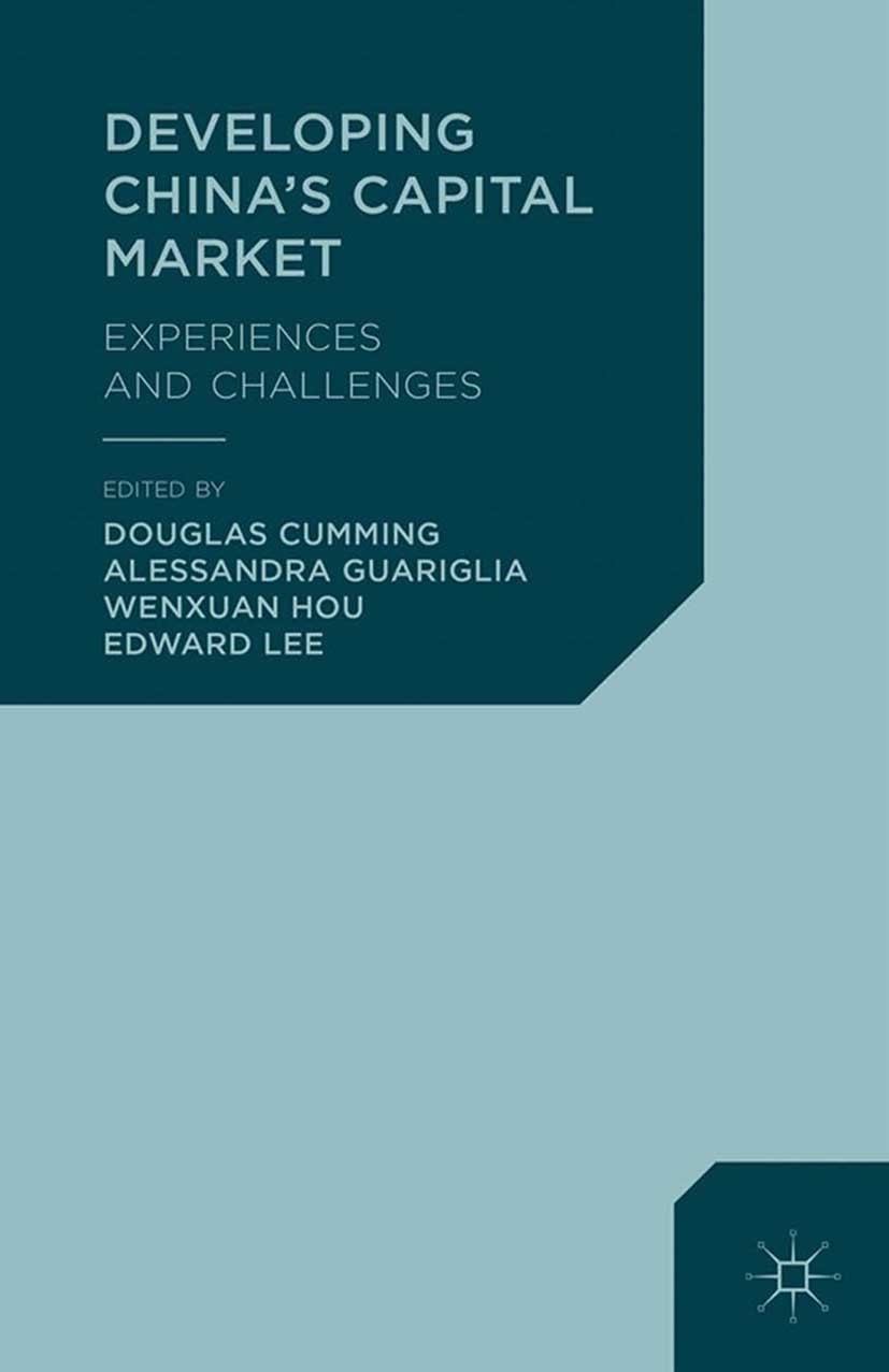 Titlebook: Developing China‘s Capital Market; Experiences and Chal Douglas Cumming,Alessandra Guariglia,Edward Lee Book 2013 Palgrave Macmillan, a div Titlebook: Developing China‘s Capital Market; Experiences and Chal Douglas Cumming,Alessandra Guariglia,Edward Lee Book 2013 Palgrave Macmillan, a div