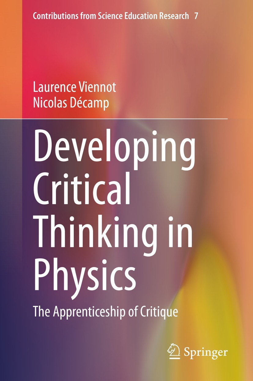 Titlebook: Developing Critical Thinking in Physics; The Apprenticeship o Laurence Viennot,Nicolas Décamp Book 2020 Springer Nature Switzerland AG 2020 Titlebook: Developing Critical Thinking in Physics; The Apprenticeship o Laurence Viennot,Nicolas Décamp Book 2020 Springer Nature Switzerland AG 2020
