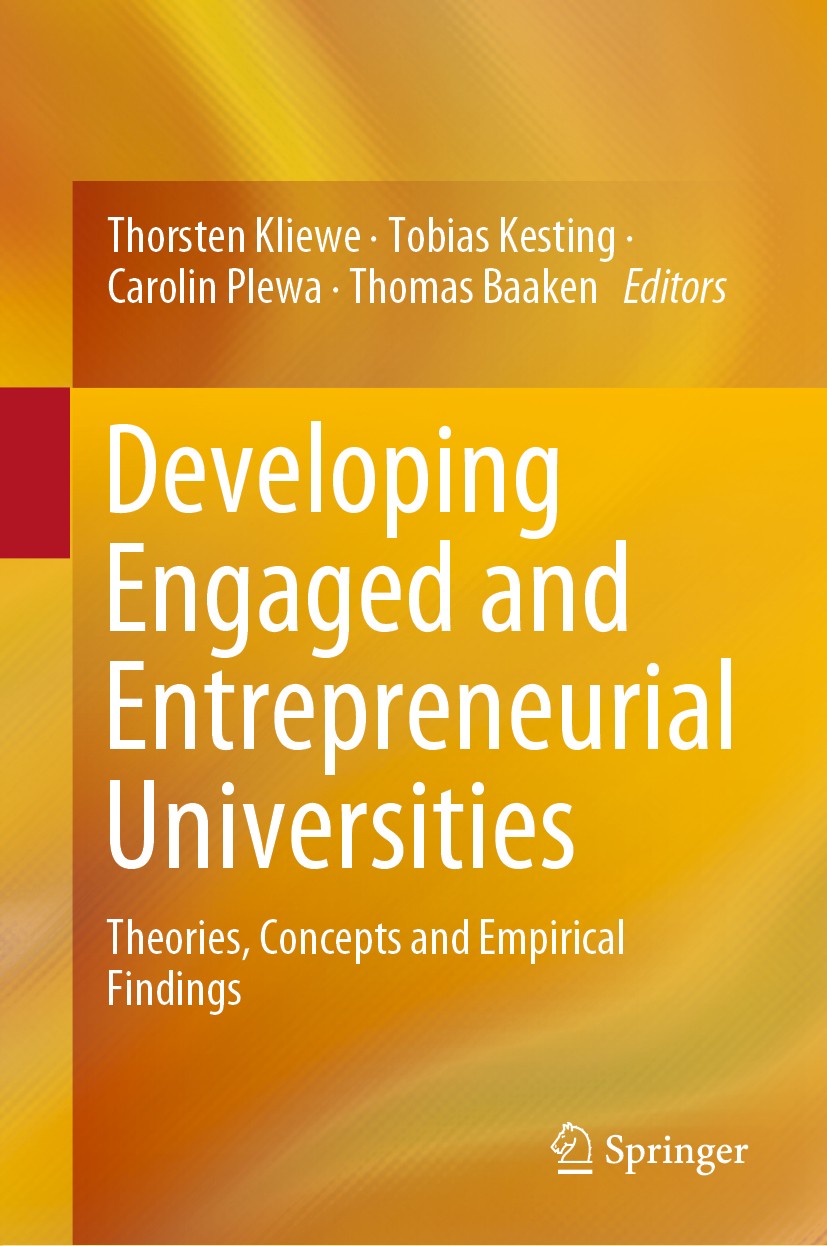 Titlebook: Developing Engaged and Entrepreneurial Universities; Theories, Concepts a Thorsten Kliewe,Tobias Kesting,Thomas Baaken Book 2019 Springer N Titlebook: Developing Engaged and Entrepreneurial Universities; Theories, Concepts a Thorsten Kliewe,Tobias Kesting,Thomas Baaken Book 2019 Springer N