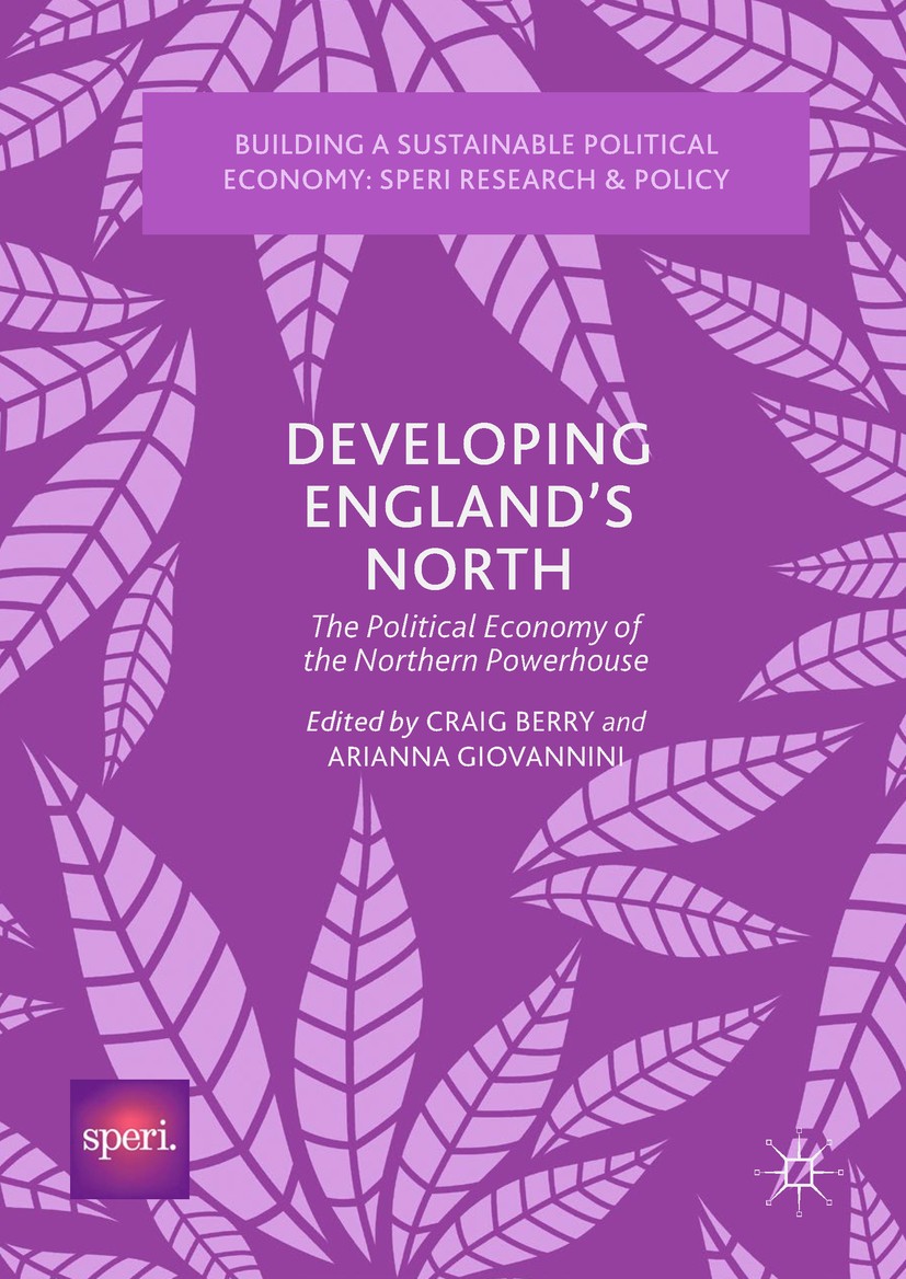 Titlebook: Developing England’s North; The Political Econom Craig Berry,Arianna Giovannini Book 2018 The Editor(s) (if applicable) and The Author(s), Titlebook: Developing England’s North; The Political Econom Craig Berry,Arianna Giovannini Book 2018 The Editor(s) (if applicable) and The Author(s),