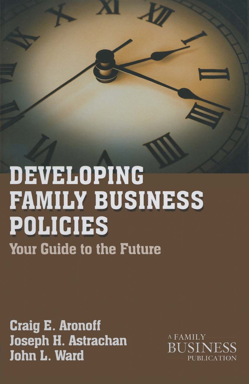 Titlebook: Developing Family Business Policies; Your Guide to the Fu Craig E. Aronoff,Joseph H. Astrachan,John L. Ward Book 2011 Palgrave Macmillan, a Titlebook: Developing Family Business Policies; Your Guide to the Fu Craig E. Aronoff,Joseph H. Astrachan,John L. Ward Book 2011 Palgrave Macmillan, a