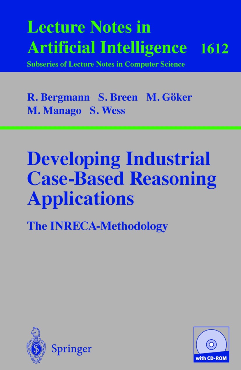 Titlebook: Developing Industrial Case-Based Reasoning Applications; The INRECA Methodolo Ralph Bergmann,Klaus-Dieter Althoff,Stefan Wess Book 2003Late Titlebook: Developing Industrial Case-Based Reasoning Applications; The INRECA Methodolo Ralph Bergmann,Klaus-Dieter Althoff,Stefan Wess Book 2003Late