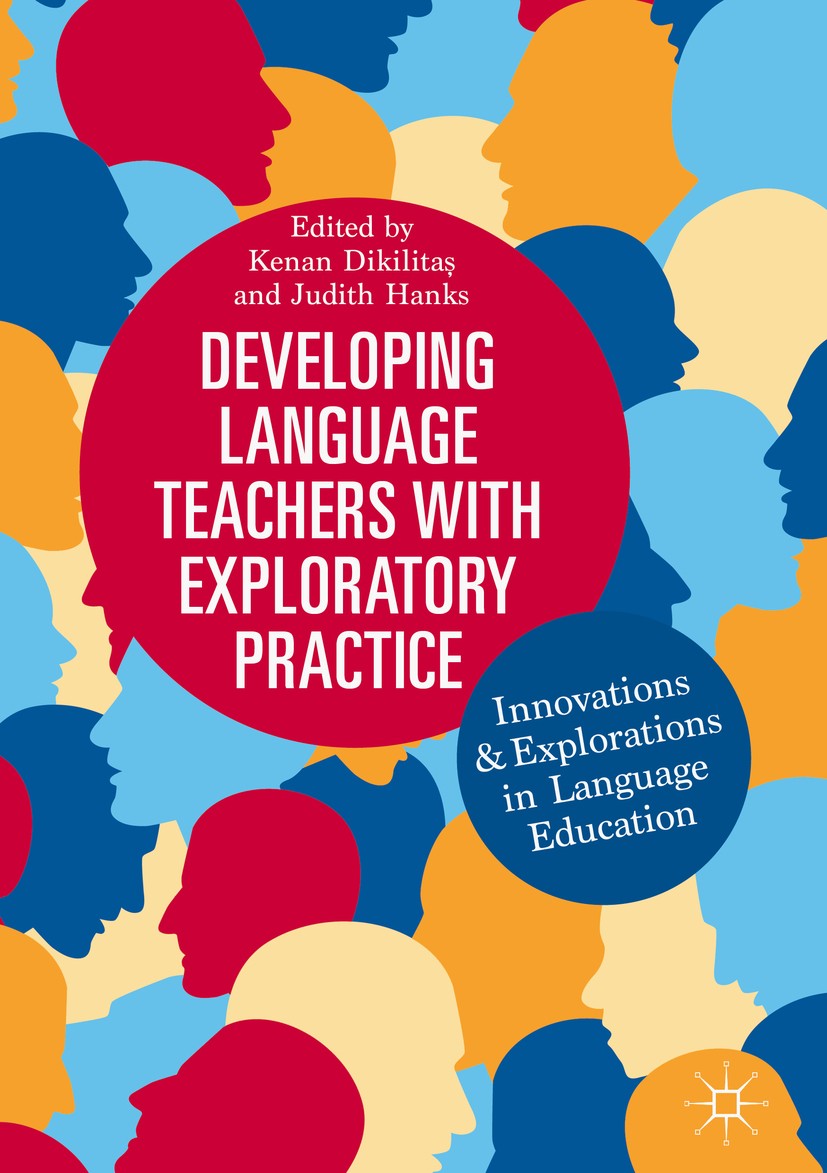 Titlebook: Developing Language Teachers with Exploratory Practice; Innovations and Expl Kenan Dikilitaş,Judith Hanks Book 2018 The Editor(s) (if appli Titlebook: Developing Language Teachers with Exploratory Practice; Innovations and Expl Kenan Dikilitaş,Judith Hanks Book 2018 The Editor(s) (if appli