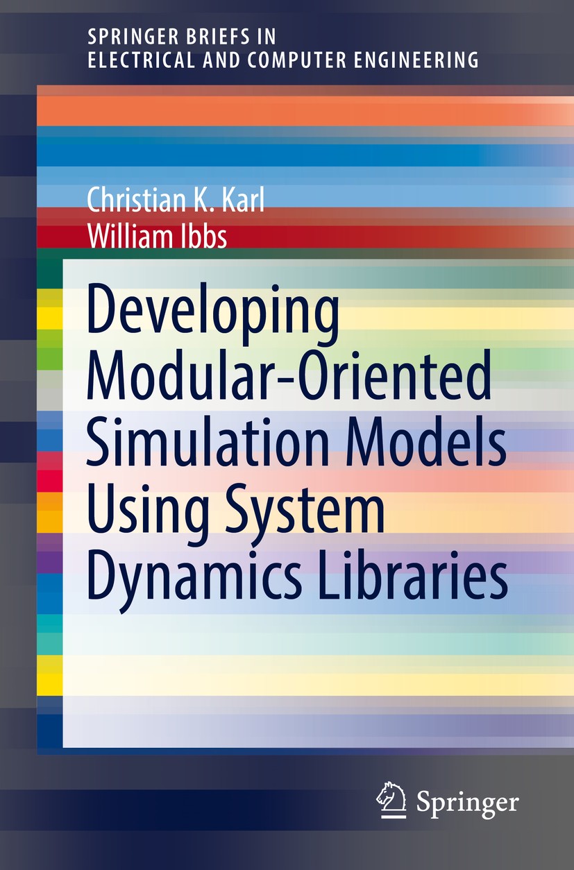 Titlebook: Developing Modular-Oriented Simulation Models Using System Dynamics Libraries; Christian K. Karl,William Ibbs Book 2016 The Author(s) 2016 Titlebook: Developing Modular-Oriented Simulation Models Using System Dynamics Libraries; Christian K. Karl,William Ibbs Book 2016 The Author(s) 2016