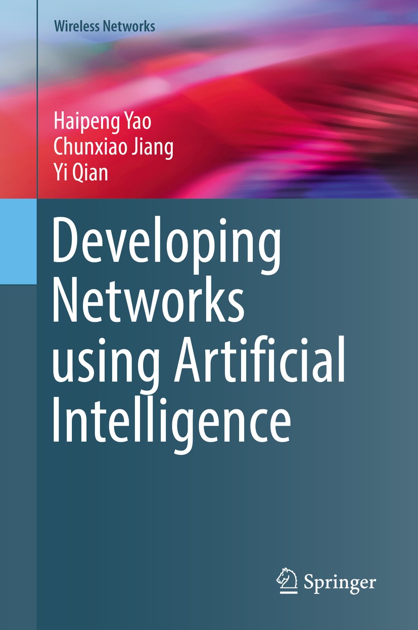 Titlebook: Developing Networks using Artificial Intelligence; Haipeng Yao,Chunxiao Jiang,Yi Qian Book 2019 Springer Nature Switzerland AG 2019 machin Titlebook: Developing Networks using Artificial Intelligence; Haipeng Yao,Chunxiao Jiang,Yi Qian Book 2019 Springer Nature Switzerland AG 2019 machin