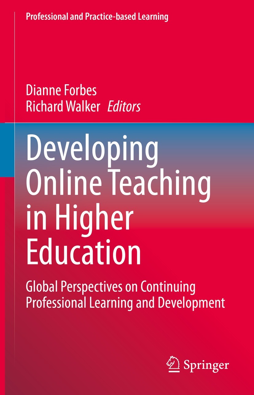 Titlebook: Developing Online Teaching in Higher Education; Global Perspectives Dianne Forbes,Richard Walker Book 2022 The Editor(s) (if applicable) a Titlebook: Developing Online Teaching in Higher Education; Global Perspectives Dianne Forbes,Richard Walker Book 2022 The Editor(s) (if applicable) a