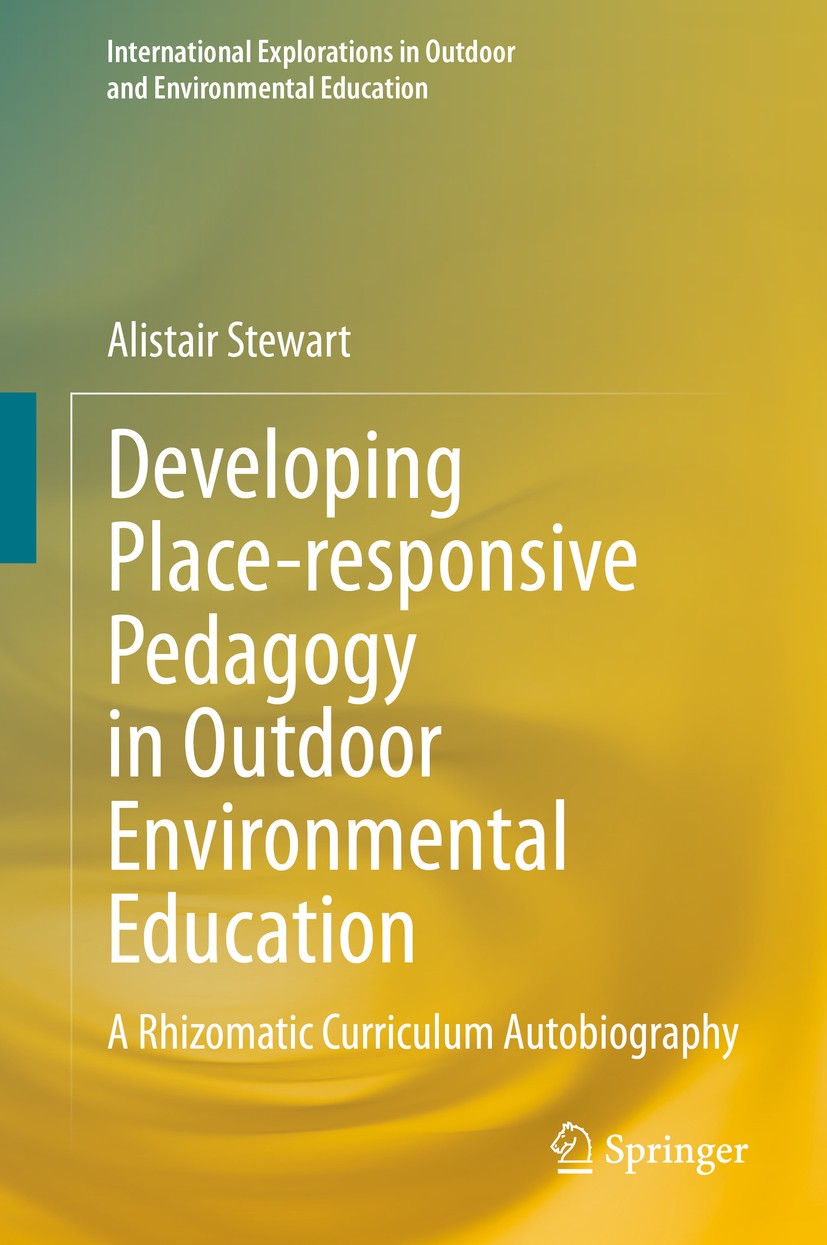 Titlebook: Developing Place-responsive Pedagogy in Outdoor Environmental Education; A Rhizomatic Curricu Alistair Stewart Book 2020 Springer Nature Sw Titlebook: Developing Place-responsive Pedagogy in Outdoor Environmental Education; A Rhizomatic Curricu Alistair Stewart Book 2020 Springer Nature Sw