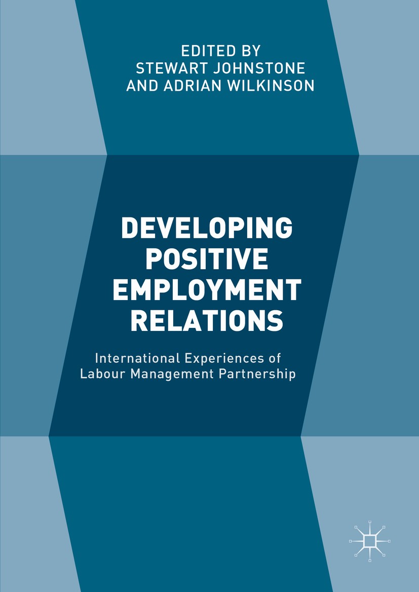 Titlebook: Developing Positive Employment Relations; International Experi Stewart Johnstone,Adrian Wilkinson Book 2016 The Editor(s) (if applicable) a Titlebook: Developing Positive Employment Relations; International Experi Stewart Johnstone,Adrian Wilkinson Book 2016 The Editor(s) (if applicable) a