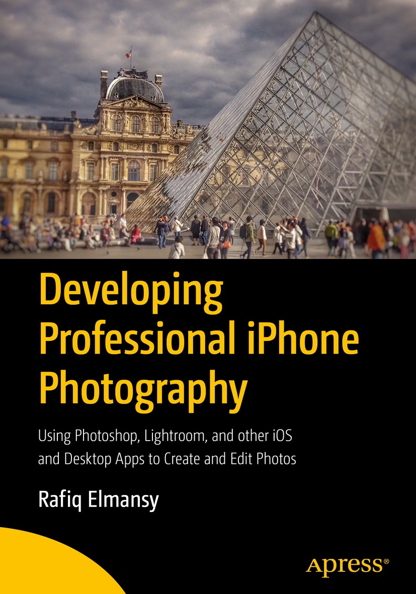 Titlebook: Developing Professional iPhone Photography; Using Photoshop, Lig Rafiq Elmansy Book 2018 Rafiq Elmansy 2018 iPhone.Photography.Camera.iPhon Titlebook: Developing Professional iPhone Photography; Using Photoshop, Lig Rafiq Elmansy Book 2018 Rafiq Elmansy 2018 iPhone.Photography.Camera.iPhon