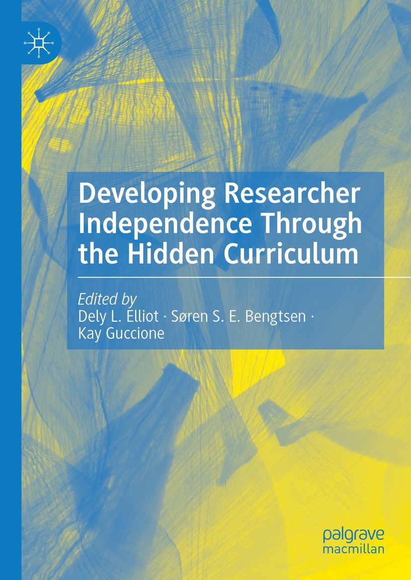Titlebook: Developing Researcher Independence Through the Hidden Curriculum; Dely L. Elliot,Søren S. E. Bengtsen,Kay Guccione Book 2023 The Editor(s) Titlebook: Developing Researcher Independence Through the Hidden Curriculum; Dely L. Elliot,Søren S. E. Bengtsen,Kay Guccione Book 2023 The Editor(s)