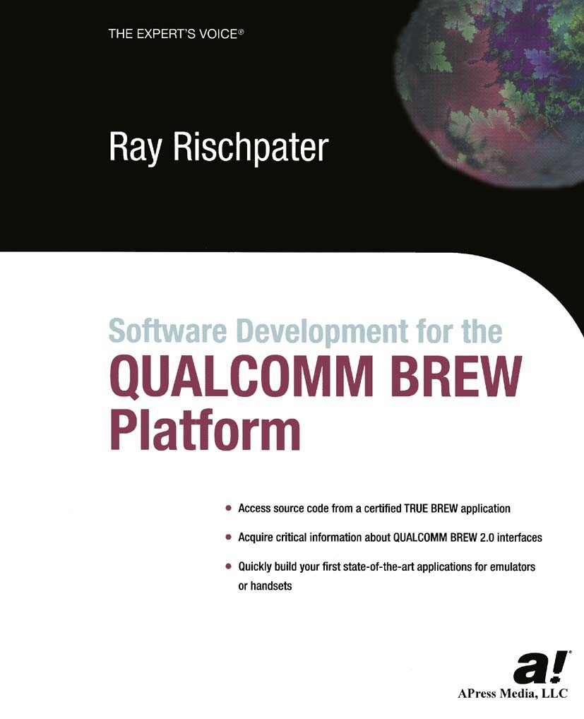 Titlebook: Software Development for the QUALCOMM BREW Platform; Ray Rischpater Book 2003 Ray Rischpater 2003 Symbian OS.design.development.graphics.s Titlebook: Software Development for the QUALCOMM BREW Platform; Ray Rischpater Book 2003 Ray Rischpater 2003 Symbian OS.design.development.graphics.s