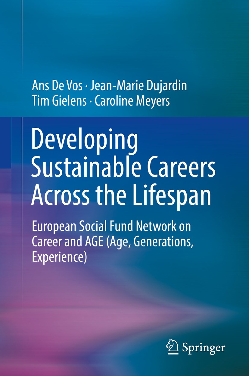 Titlebook: Developing Sustainable Careers Across the Lifespan; European Social Fund Ans De Vos,Jean-Marie Dujardin,Caroline Meyers Book 2016 Springer Titlebook: Developing Sustainable Careers Across the Lifespan; European Social Fund Ans De Vos,Jean-Marie Dujardin,Caroline Meyers Book 2016 Springer
